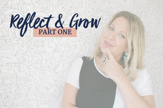 Reflect & Grow – Part One