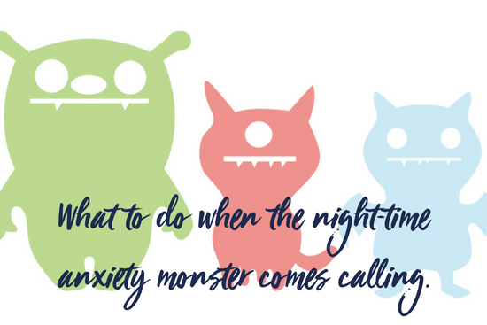 What to do when the night-time anxiety monster comes calling.